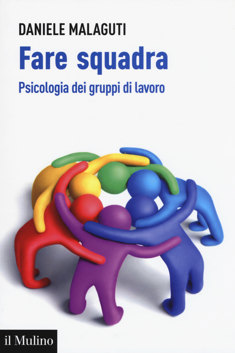 Fare squadra. Psicologia dei gruppi di lavoro