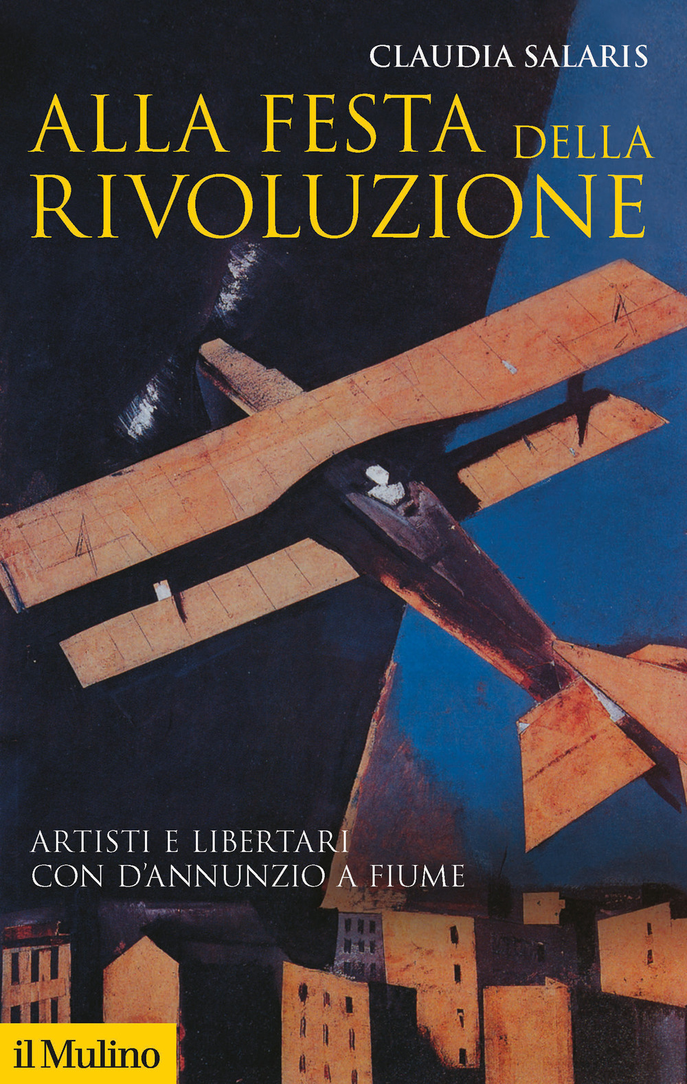 Alla festa della rivoluzione. Artisti e libertari con D'Annunzio a Fiume