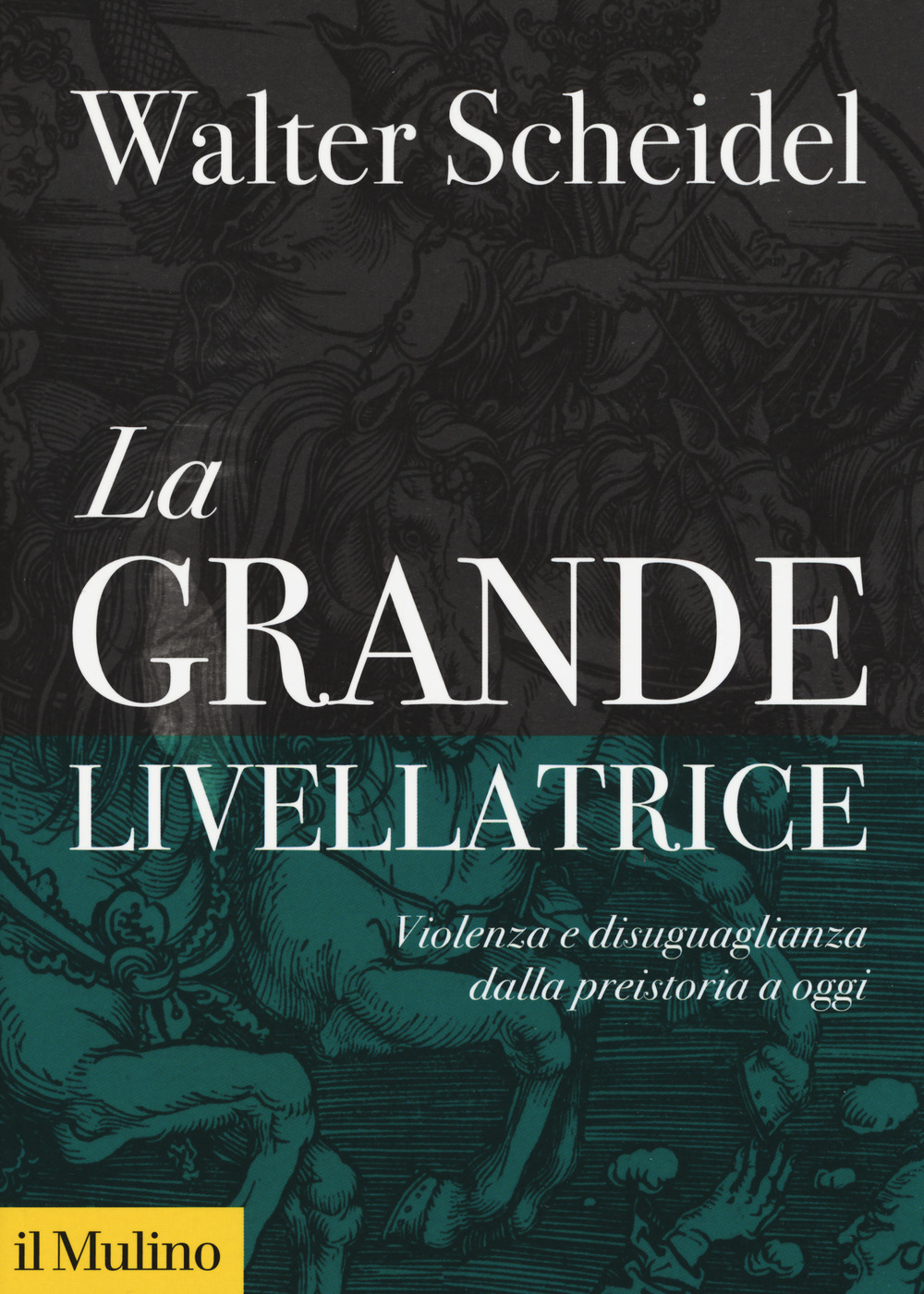 La grande livellatrice. Violenza e disuguaglianza dalla preistoria a oggi