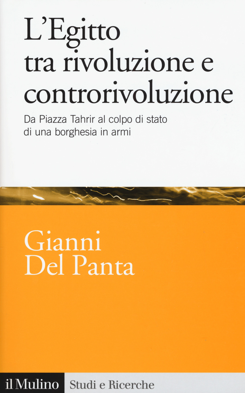 L'Egitto tra rivoluzione e controrivoluzione. Da piazza Tahrir al colpo di stato di una borghesia in armi