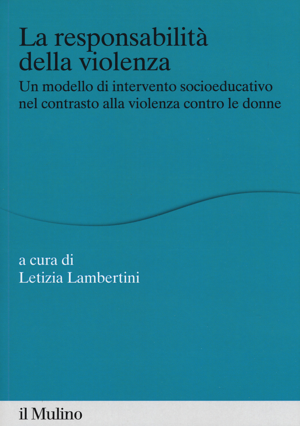 La responsabilità della violenza. Un modello di intervento socioeducativo nel contrasto alla violenza contro le donne