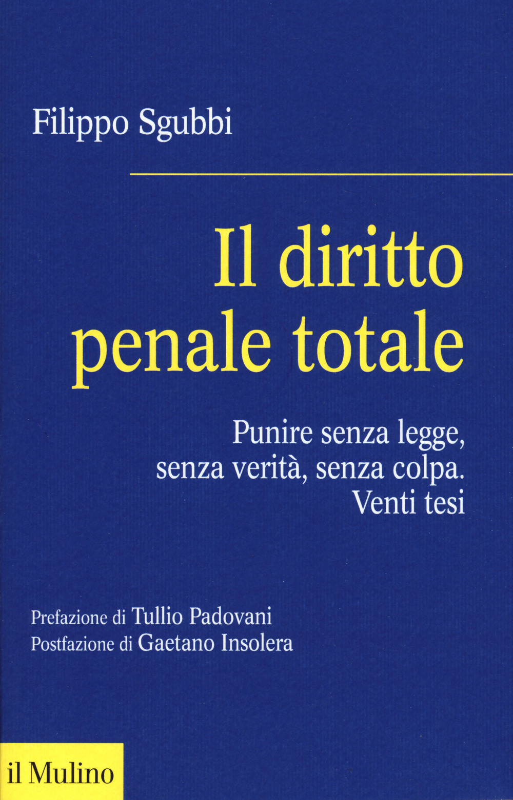 Il diritto penale totale. Punire senza legge, senza verità, senza colpa