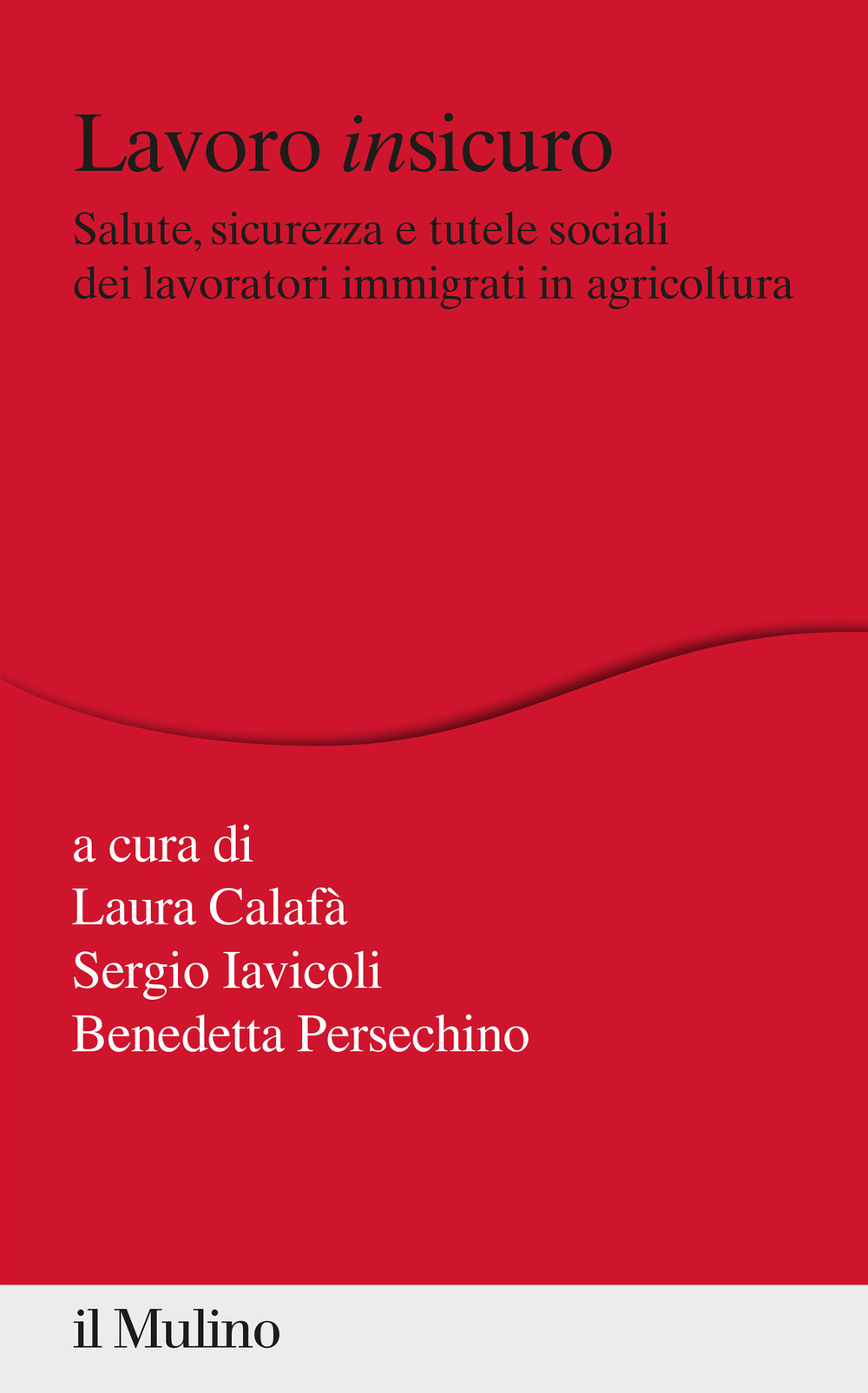 Lavoro insicuro. Salute, sicurezza e tutele sociali dei lavoratori immigrati in agricoltura