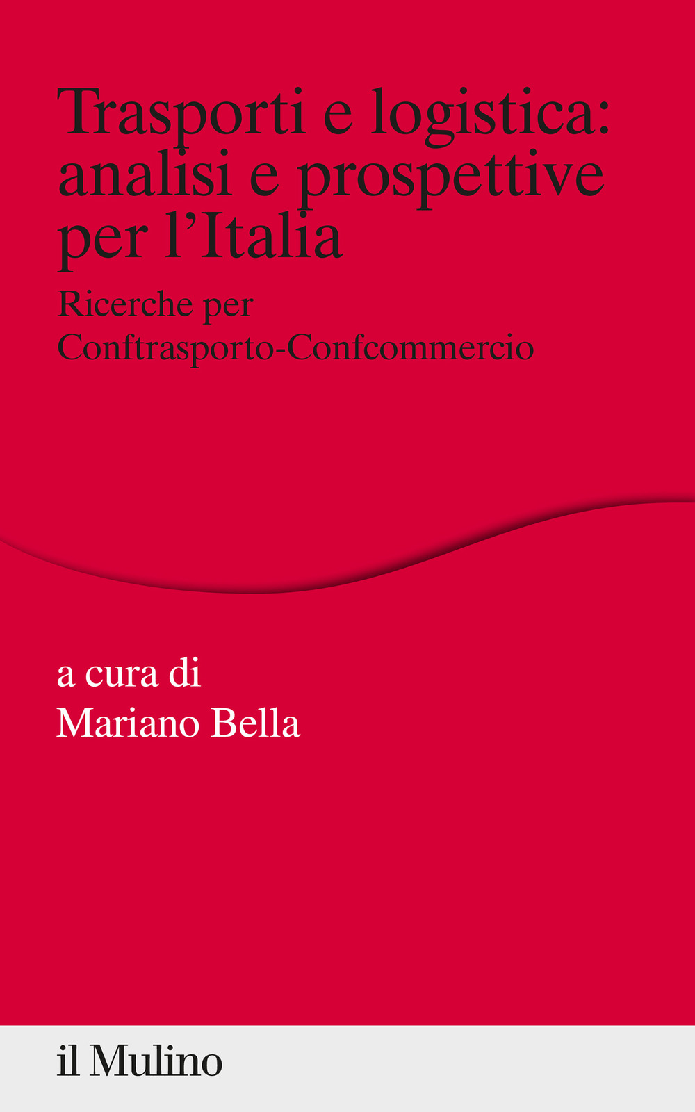 Trasporti e logistica: analisi e prospettive per l'Italia. Ricerche per Conftrasporto-Confcommercio