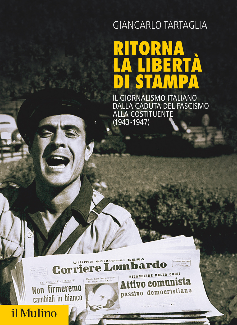 Ritorna la libertà di stampa. Il giornalismo italiano dalla caduta del fascismo alla Costituente (1943-1947)