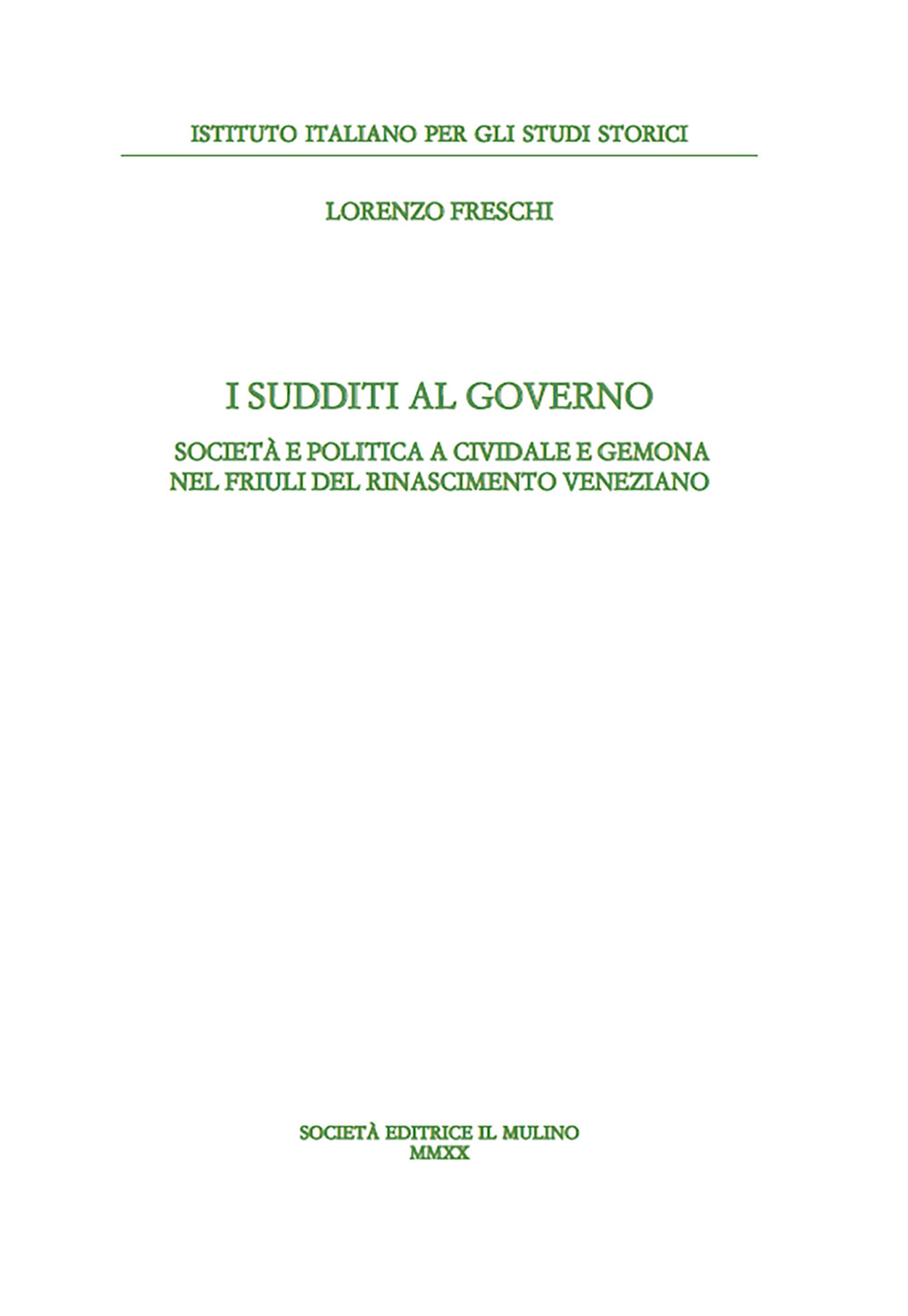 I sudditi al governo. Società e politica a Cividale e Gemona nel Friuli del Rinascimento veneziano