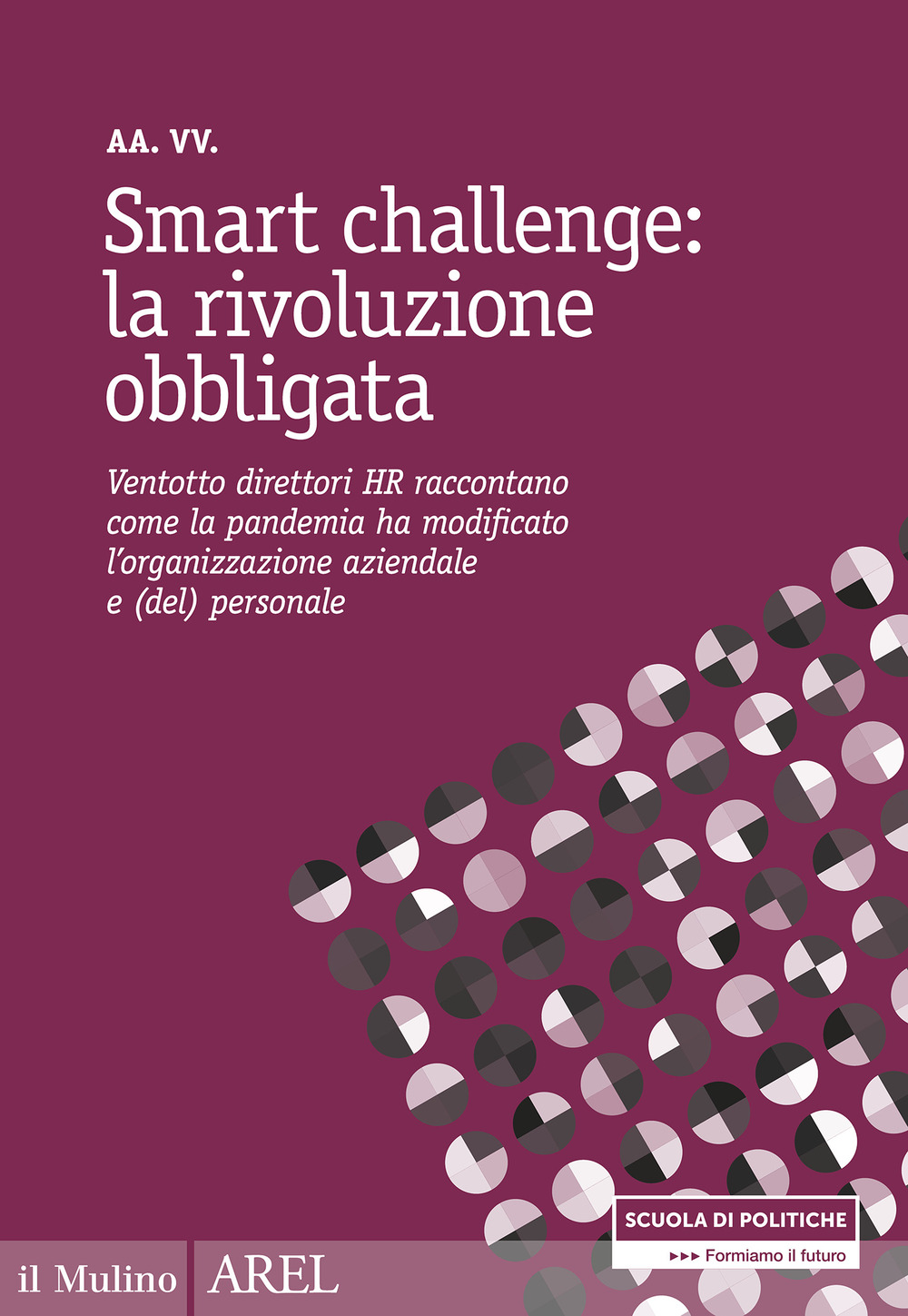 Smart challenge: la rivoluzione obbligata. Ventotto direttori HR raccontano come la pandemia ha modificato l'organizzazione aziendale e (del) personale