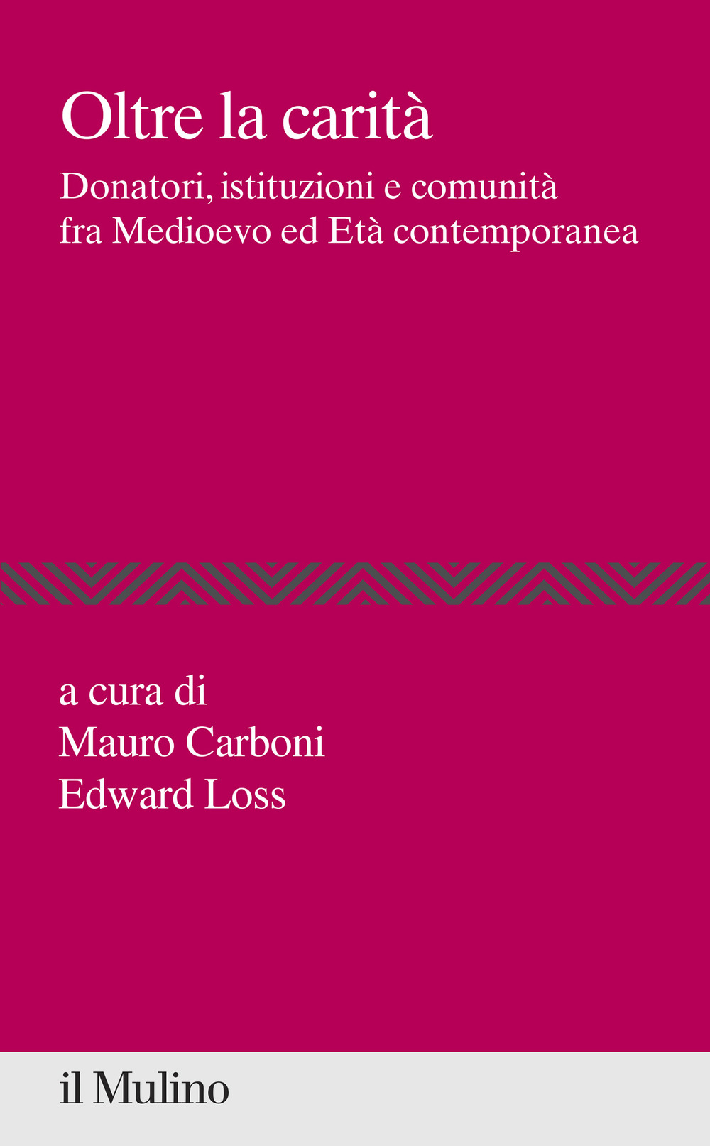 Oltre la carità. Donatori, istituzioni e comunità fra Medioevo ed Età contemporanea