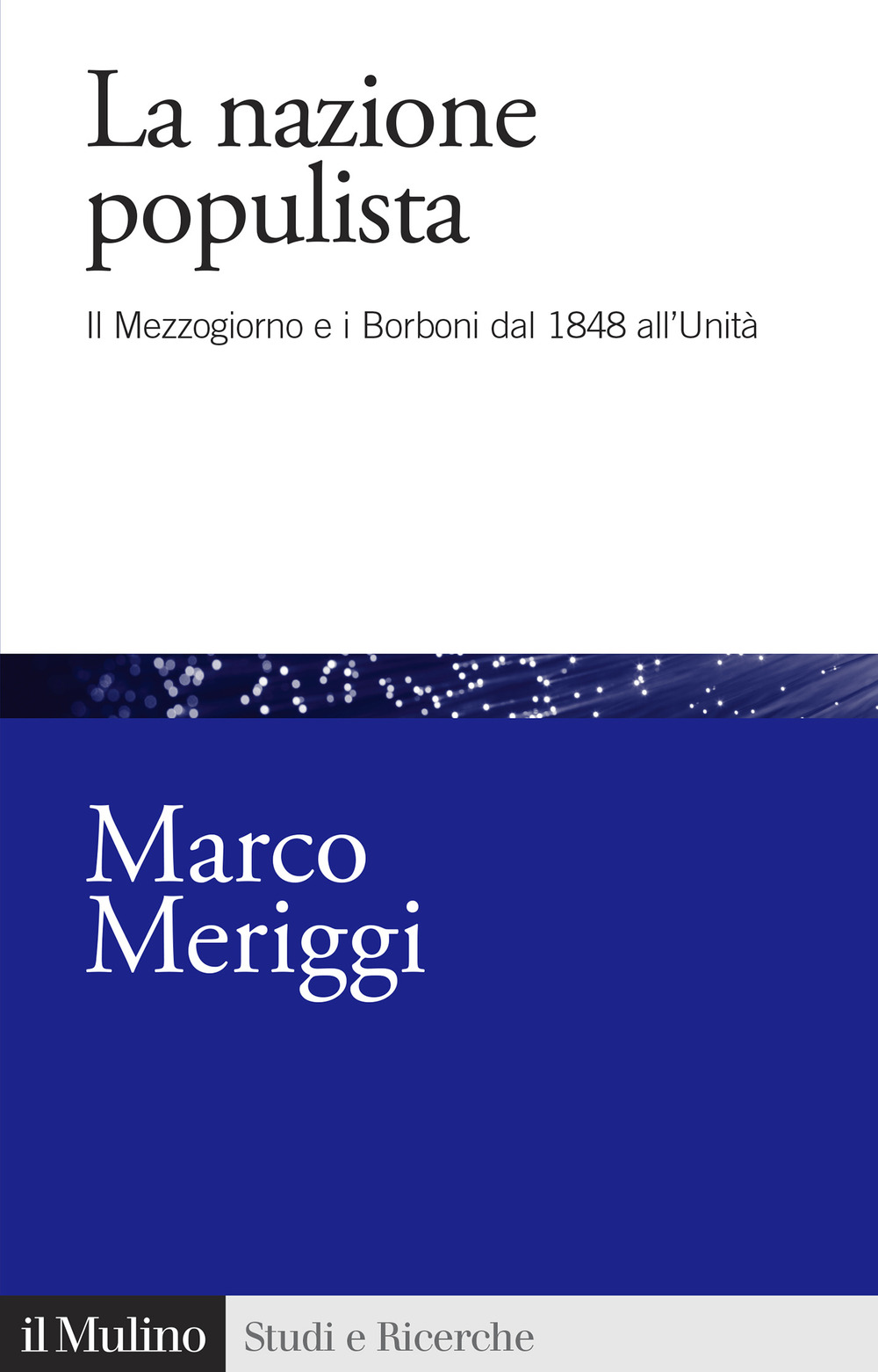 La nazione populista. Il Mezzogiorno e i Borboni dal 1848 all'Unità