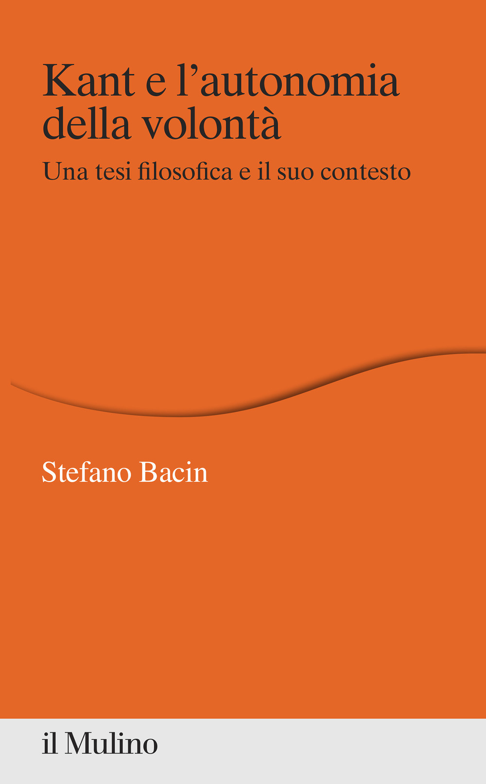 Kant e l'autonomia della volontà. Una tesi filosofica e il suo contesto