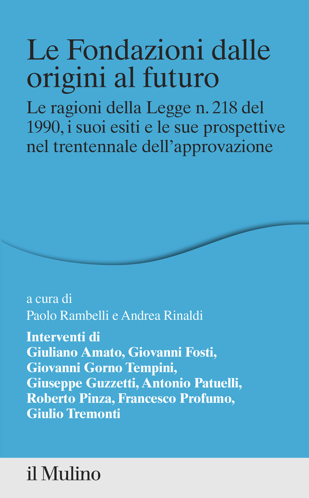 Le fondazioni dalle origini al futuro. Le ragioni della Legge n. 218 del 1990, i suoi esiti e le sue prospettive nel trentennale dell'approvazione