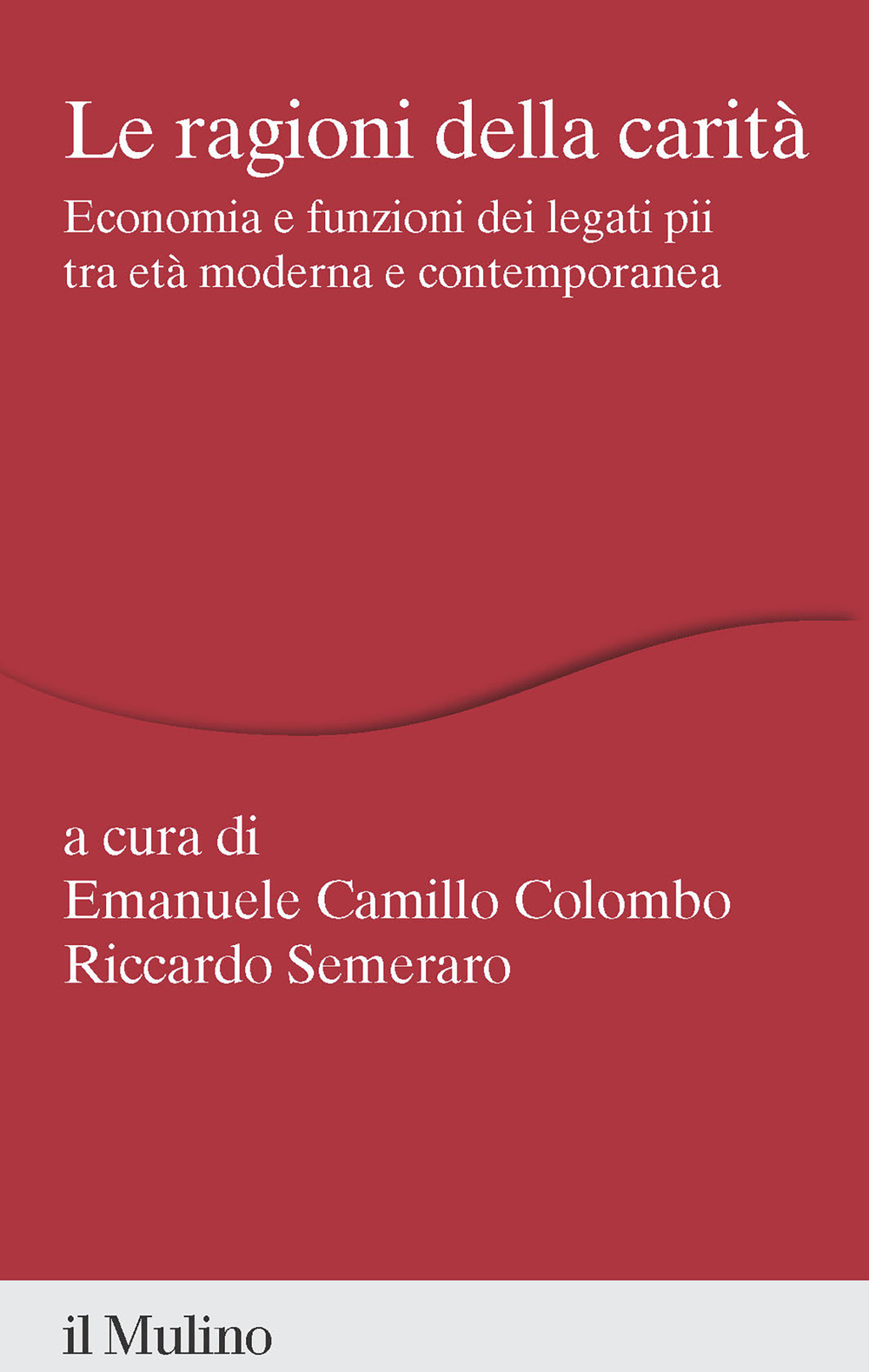 Le ragioni della carità. Economia e funzioni dei legati pii tra età moderna e contemporanea