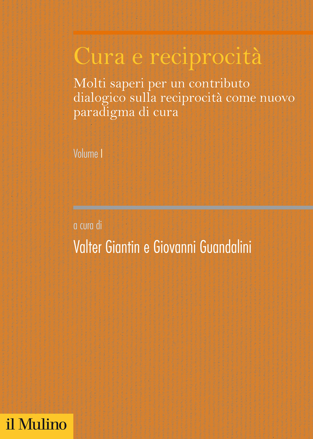 Cura e reciprocità. Molti saperi per un contributo dialogico sulla reciprocità come nuovo paradigma di cura. Vol. 1