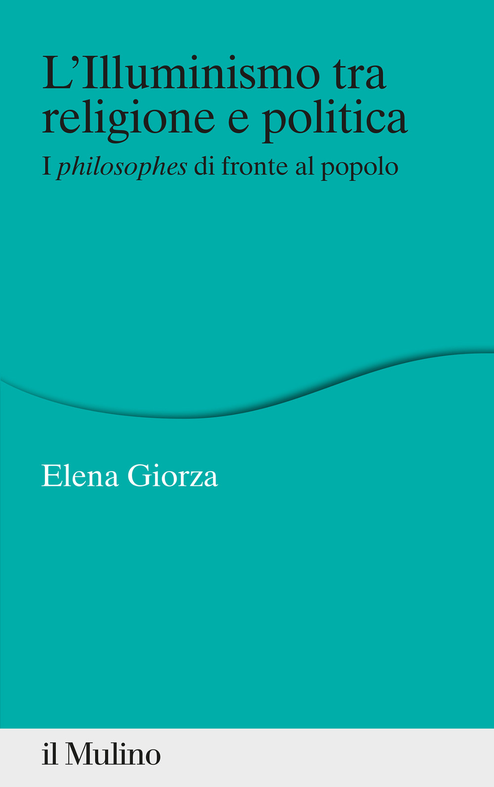 L'Illuminismo tra religione e politica. I philosophes di fronte al popolo