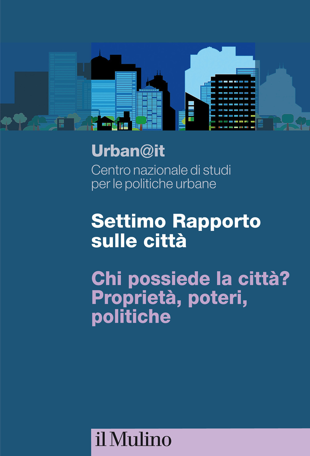 Settimo rapporto sulle città. Chi possiede la città? Proprietà, poteri, politiche