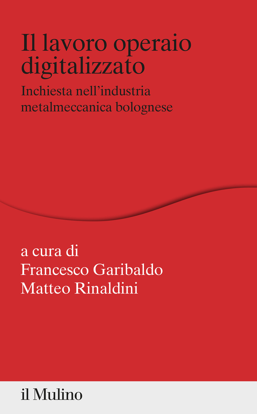 Il lavoro operaio digitalizzato. Inchiesta nell'industria metalmeccanica bolognese