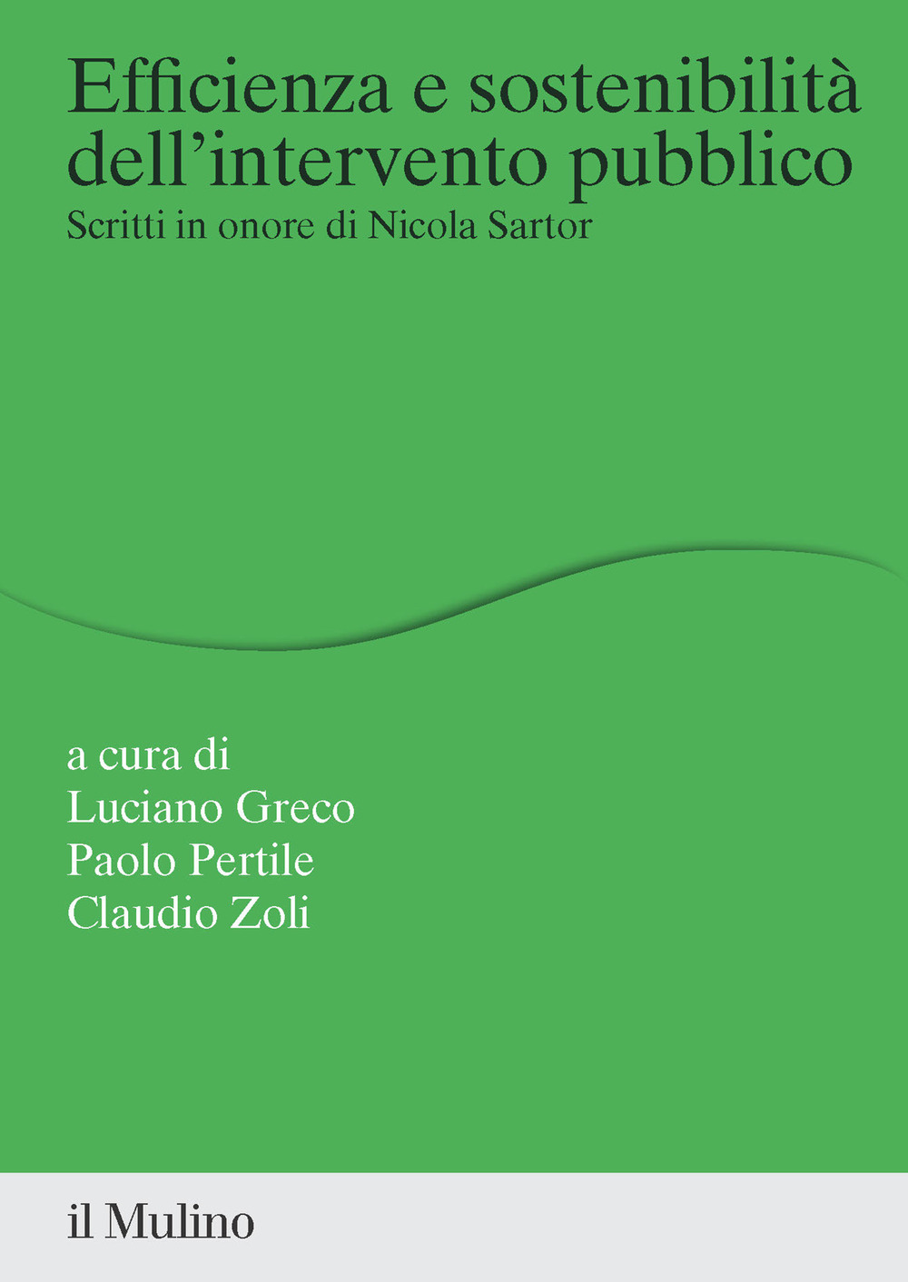 Efficienza e sostenibilità dell'intervento pubblico. Scritti in onore di Nicola Sartor