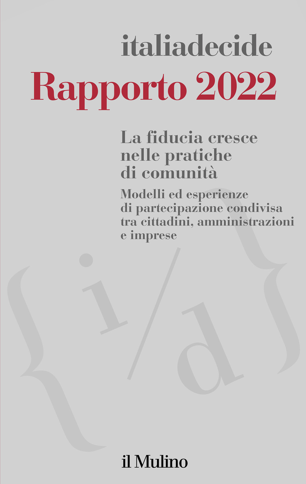 Rapporto 2022. La fiducia cresce nelle pratiche di comunità. Modelli ed esperienze di partecipazione condivisa tra cittadini, amministrazioni e imprese