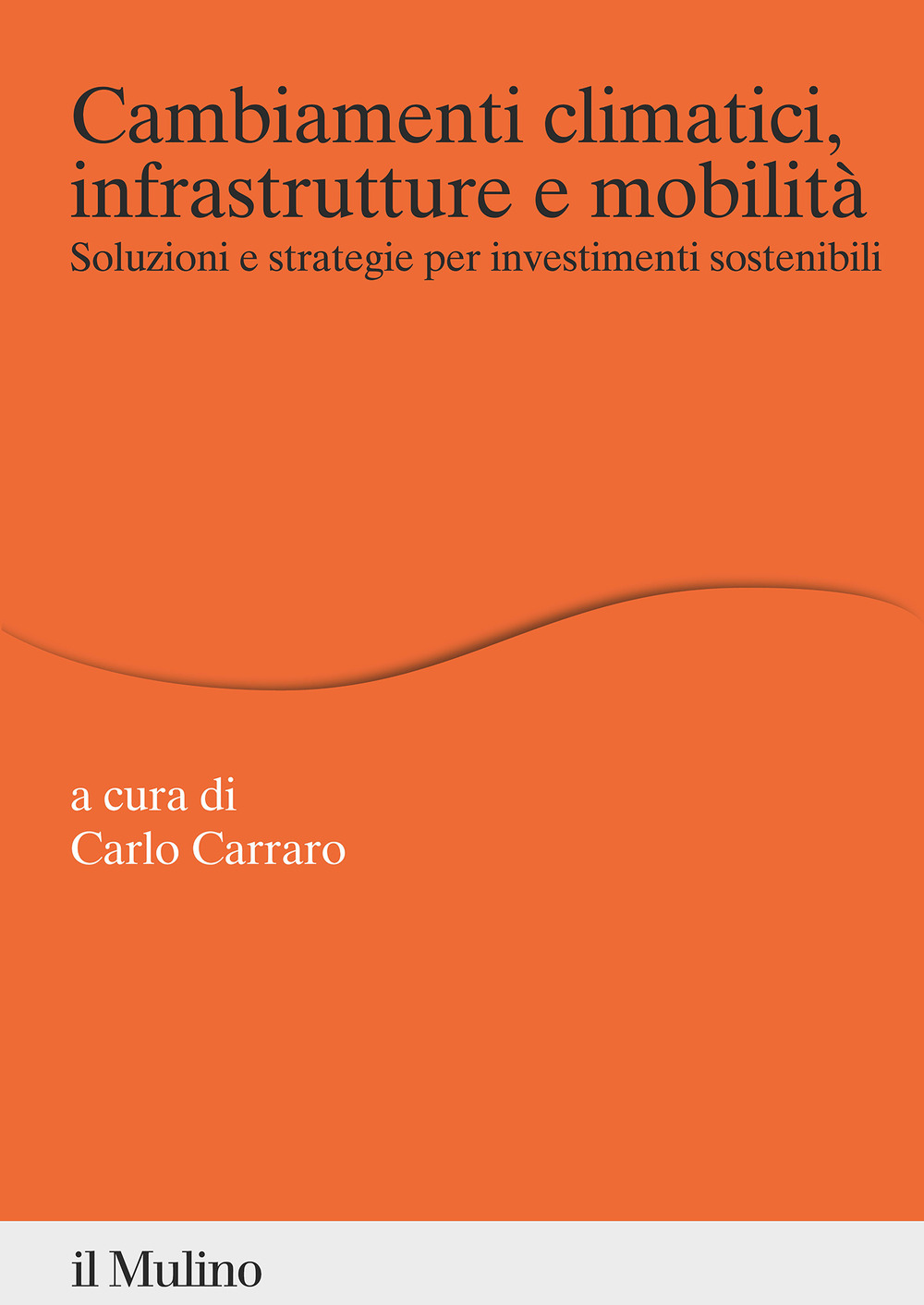 Cambiamenti climatici, infrastrutture e mobilità. Soluzioni e strategie per investimenti sostenibili