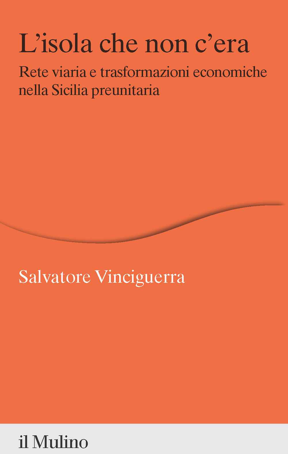 L'isola che non c'era. Rete viaria e trasformazioni economiche nella Sicilia preunitaria