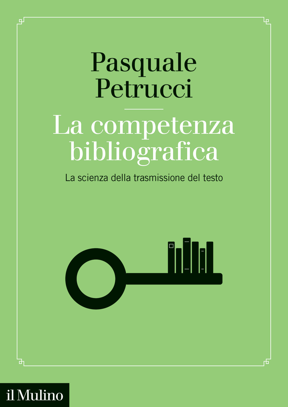 La competenza bibliografica. La scienza della trasmissione del testo