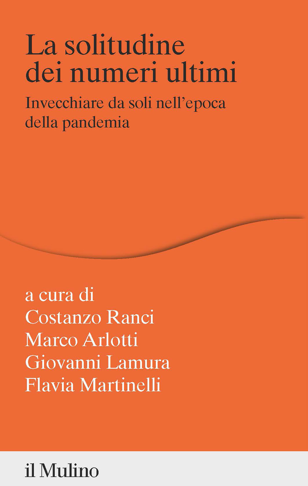 La solitudine dei numeri ultimi. Invecchiare da soli nell'epoca della pandemia