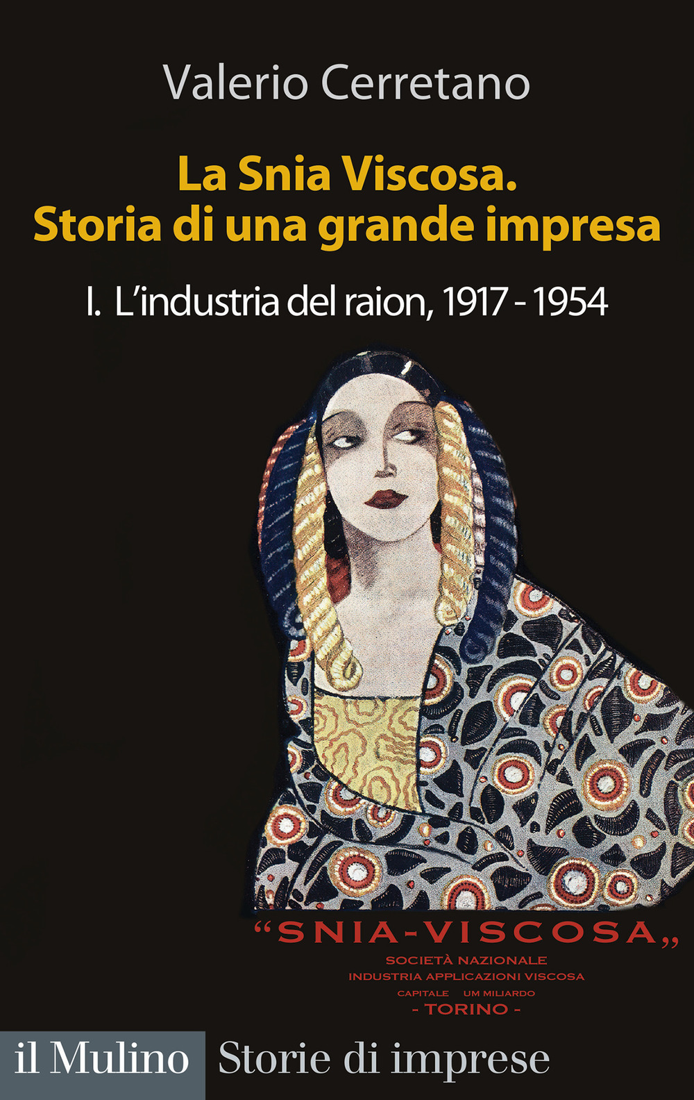 La Snia Viscosa. Storia di una grande impresa. Vol. 1: L' industria del raion, 1917-1954