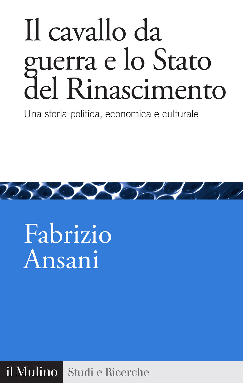 Il cavallo da guerra e lo Stato del Rinascimento. Una storia politica, economica e culturale