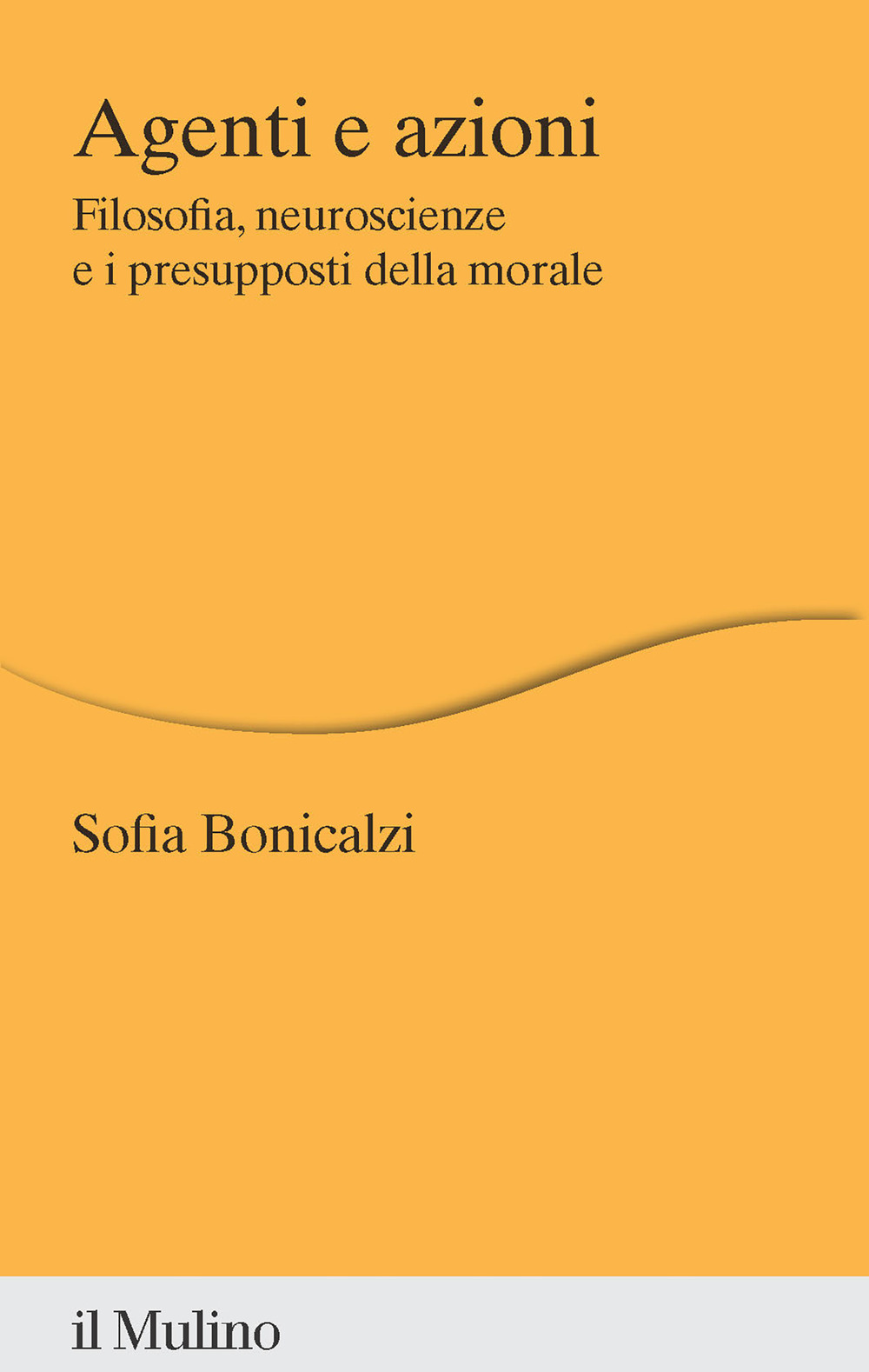 Agenti e azioni. Filosofia, neuroscienze e i presupposti della morale