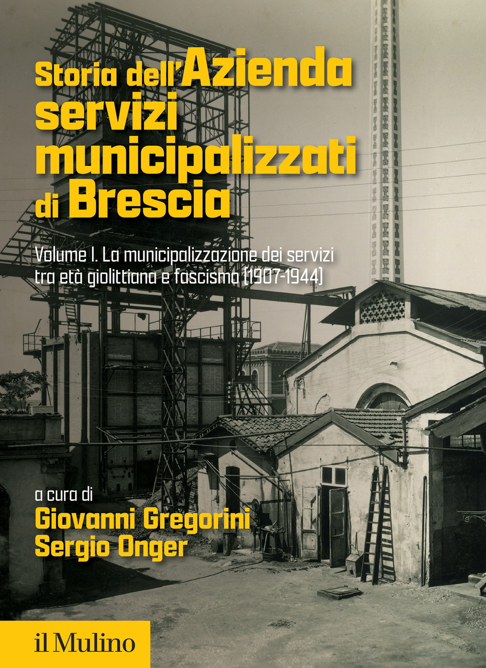 Storia dell'Azienda servizi municipalizzati di Brescia. Vol. 1: La municipalizzazione dei servizi tra età giolittiana e fascismo (1907-1944)