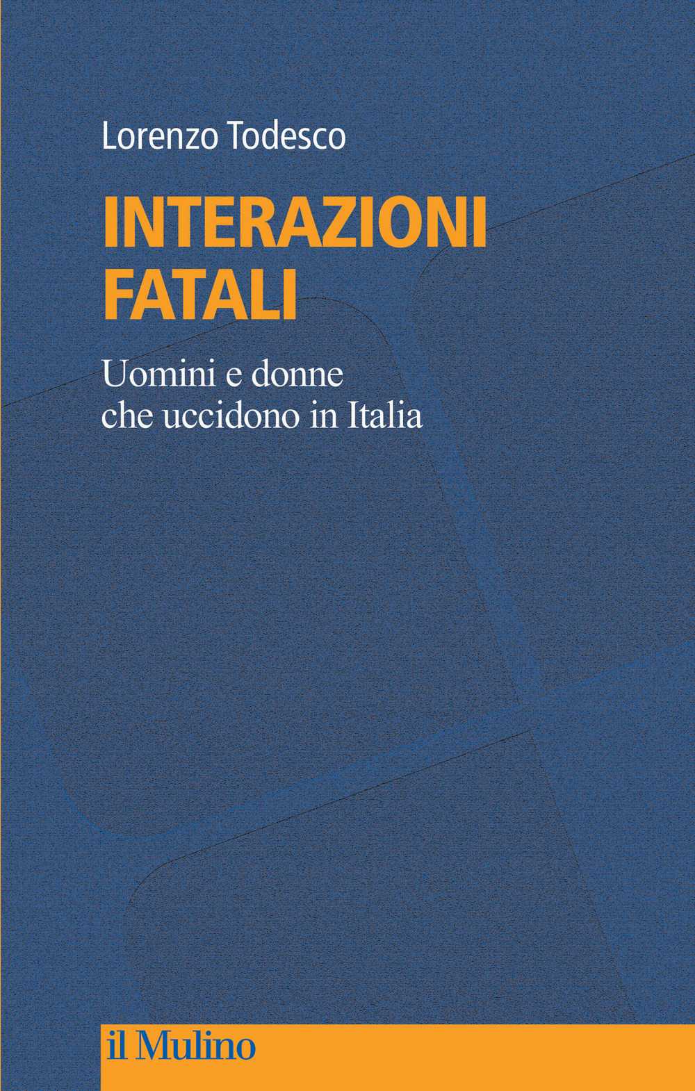 Interazioni fatali. Uomini e donne che uccidono in Italia