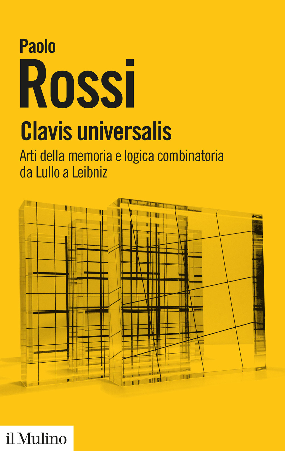 Clavis universalis. Arti della memoria e logica combinatoria da Lullo a Leibniz