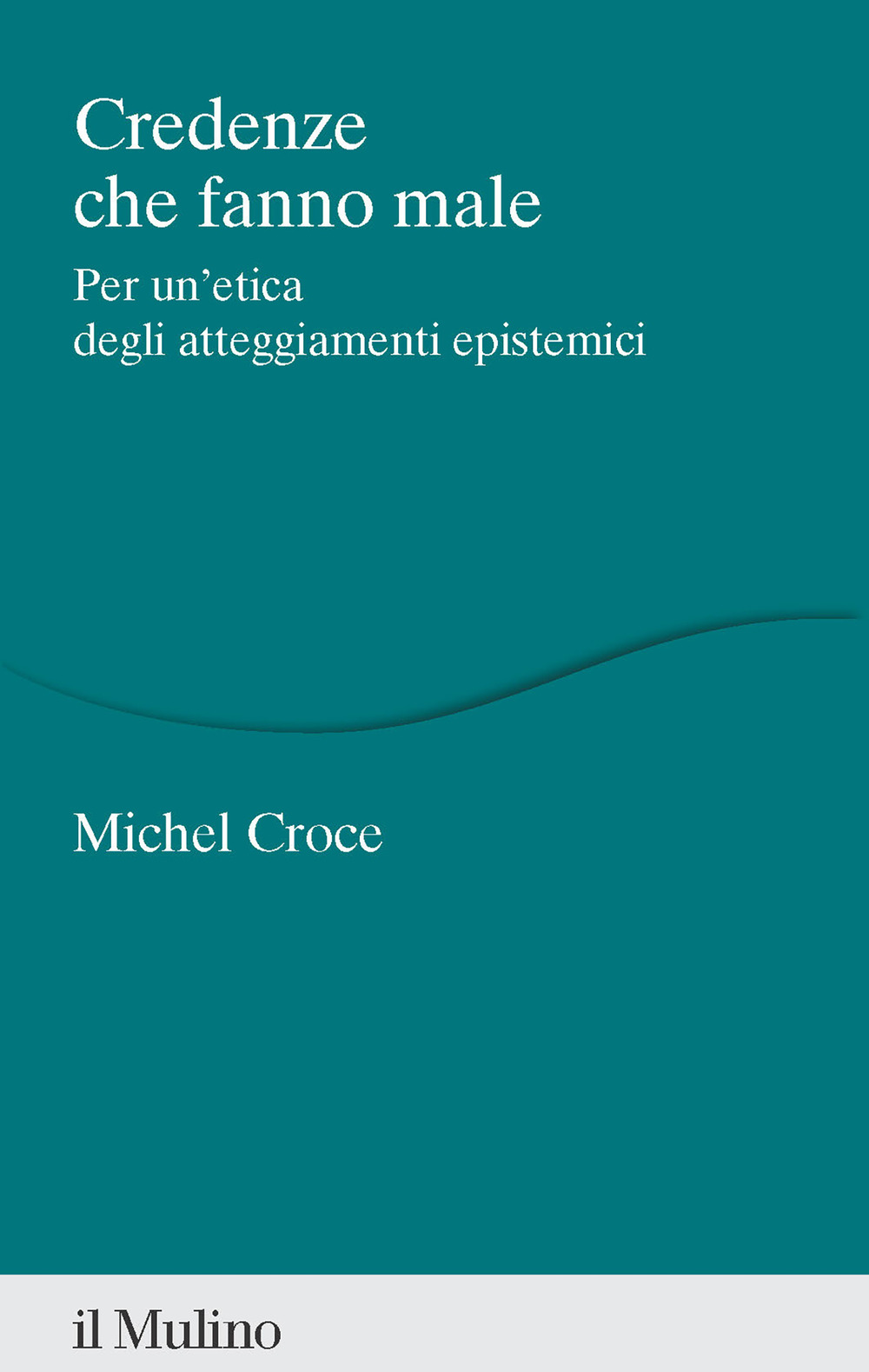 Credenze che fanno male. Per un'etica degli atteggiamenti epistemici