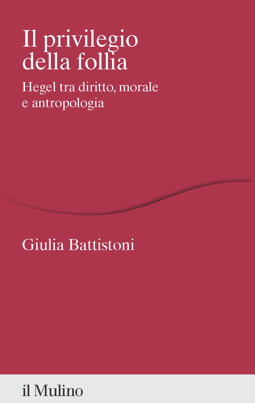 Il privilegio della follia. Hegel tra diritto, morale e antropologia