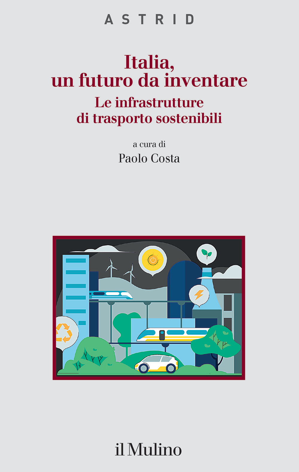 Italia, un futuro da inventare. Le infrastrutture di trasporto sostenibili