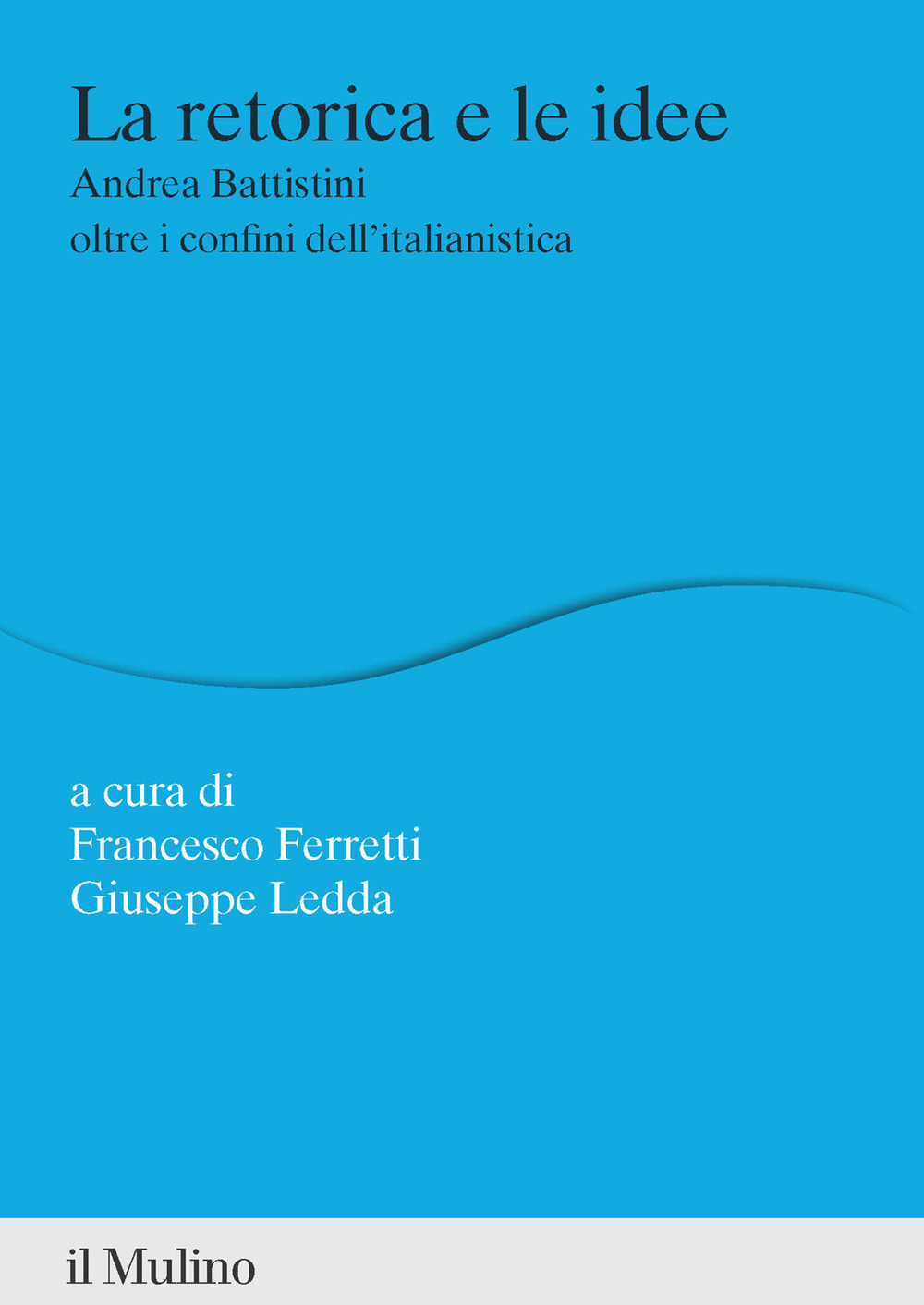 La retorica e le idee. Andrea Battistini oltre i confini dell'italianistica