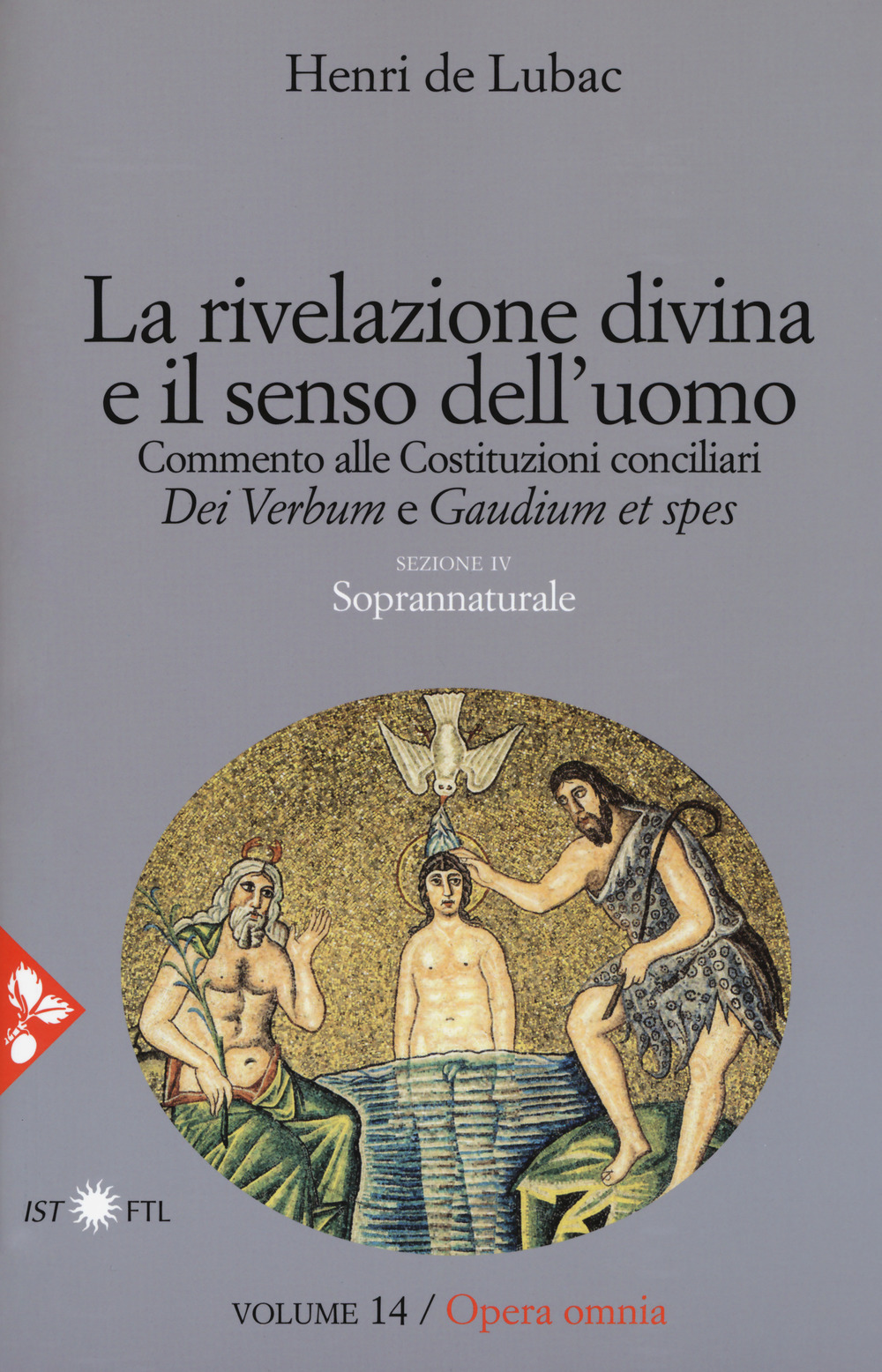 Opera omnia. Nuova ediz.. Vol. 14: La rivelazione divina e senso dell'uomo. Commento alle Costituzioni conciliari «Dei Verbum» e «Gaudium et spes». Soprannaturale