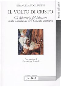 Il volto di Cristo. Gli archetipi del Salvatore nella tradizione dell'Oriente cristiano