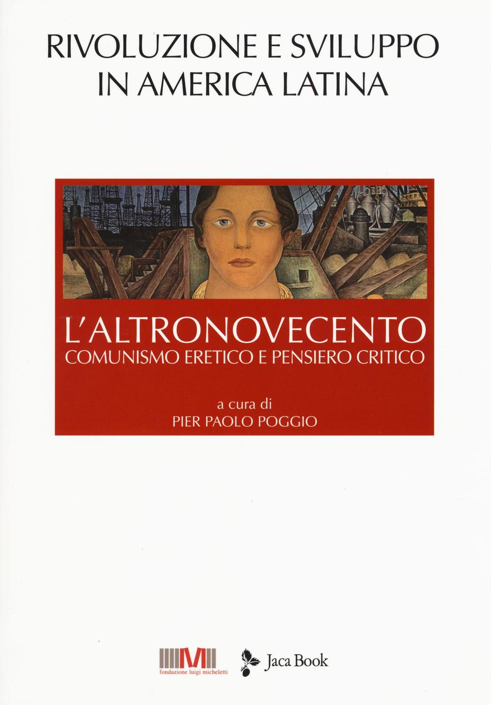 L'altroNovecento. Comunismo eretico e pensiero critico. Vol. 4: Rivoluzione e sviluppo in America latina