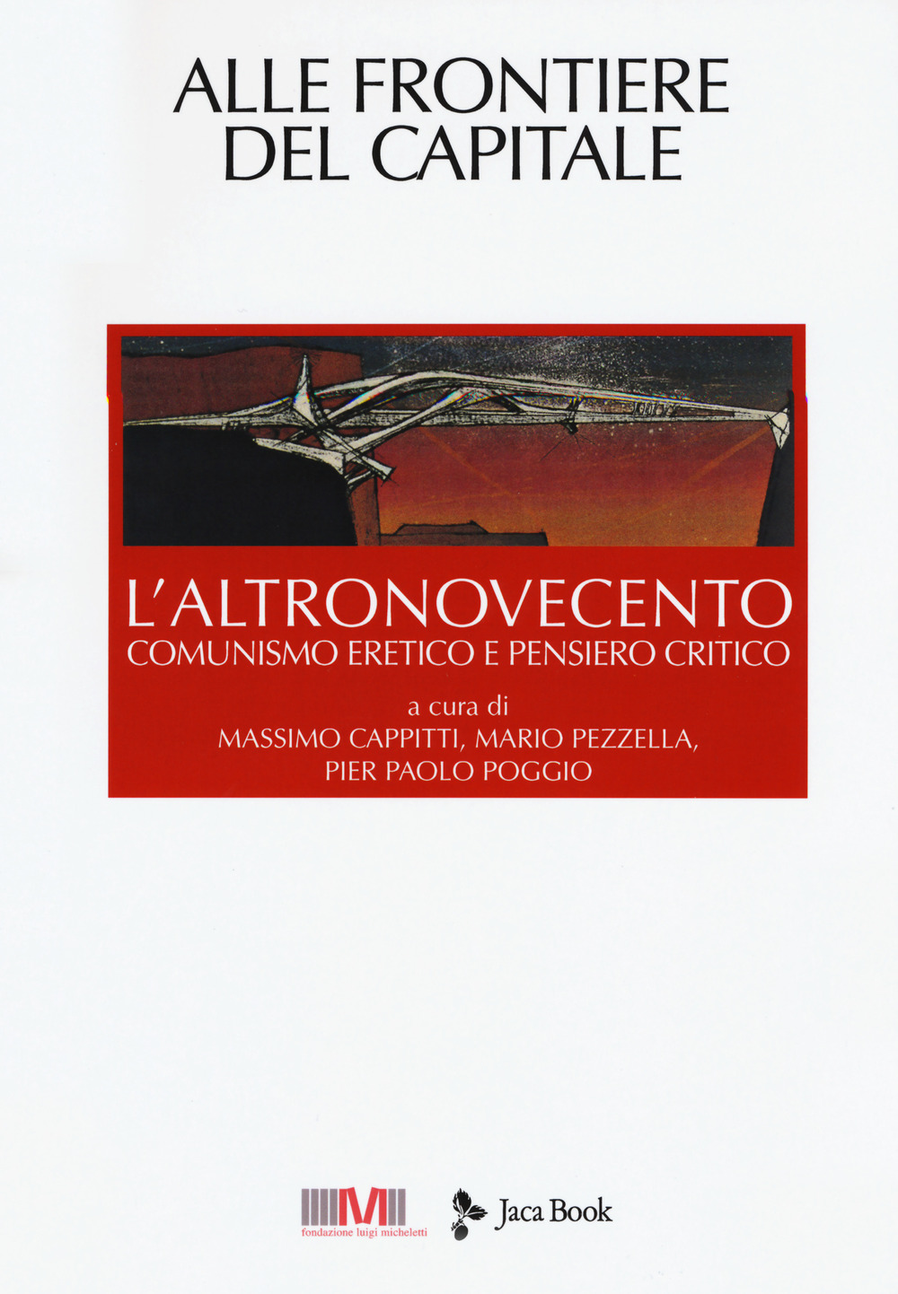 L'altronovecento. Comunismo eretico e pensiero critico. Vol. 6: Alle frontiere del capitale