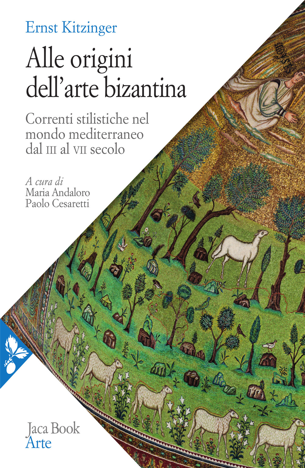 Alle origini dell'arte bizantina. Correnti stilistiche nel mondo mediterraneo dal III al VII secolo. Nuova ediz.