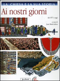 La Chiesa e la sua storia. Vol. 10: Ai nostri giorni. Dal 1917 a oggi