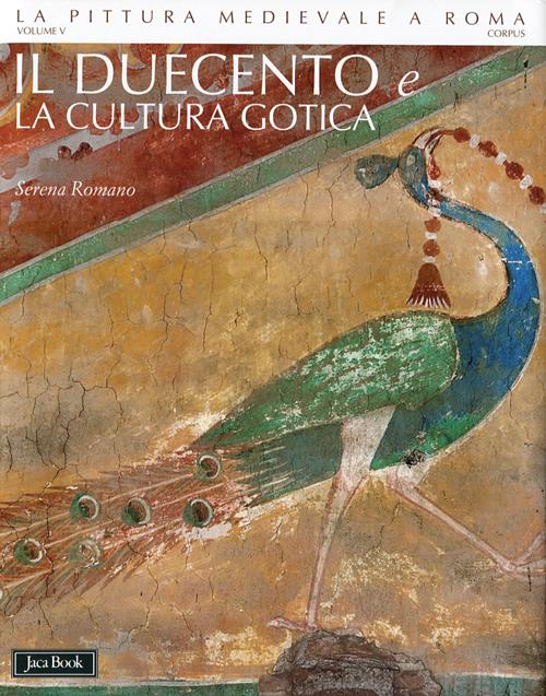 La pittura medievale a Roma. Ediz. illustrata. Vol. 5: Il Duecento e la cultura gotica (1198-1280 ca.)