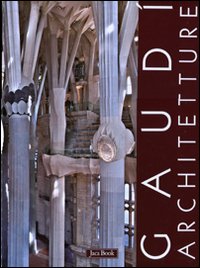 Gaudì. Architetture: Case, giardini e parchi-La Sagrada Familia-Spazioe segni del sacro. Ediz. illustrata