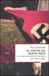 Gli spettri del Quarto Reich. Le trame occulte del nazismo dal 1945 a oggi