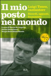 Il mio posto nel mondo. Luigi Tenco, cantautore. Ricordi, appunti, frammenti