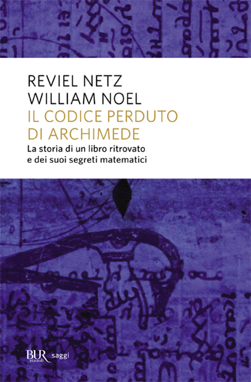 Il codice perduto di Archimede. La storia di un libro ritrovato e dei suoi segreti matematici