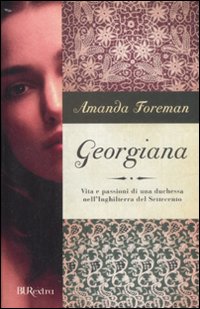 Georgiana. Vita e passioni di una duchessa nell'Inghilterra del Settecento