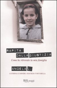 Rapita dalla giustizia. Come ho ritrovato la mia famiglia