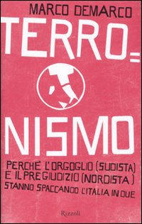 Terronismo. Perché l'orgoglio (sudista) e il pregiudizio (nordista) stanno spaccando l'Italia in due